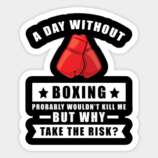 A day without Boxing probably wouldn't kill me but why take the risk Sticker